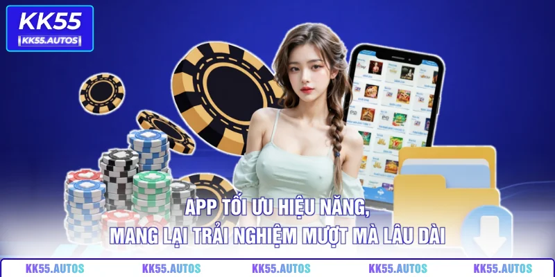 App tối ưu hiệu năng, mang lại trải nghiệm mượt mà lâu dài