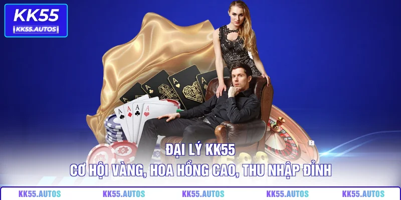 Đại Lý KK55 – Cơ Hội Vàng, Hoa Hồng Cao, Thu Nhập Đỉnh