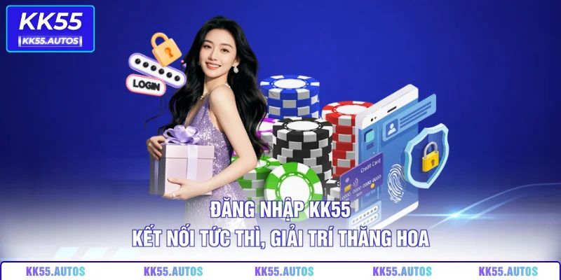 Đăng Nhập KK55 – Kết Nối Tức Thì, Giải Trí Thăng Hoa