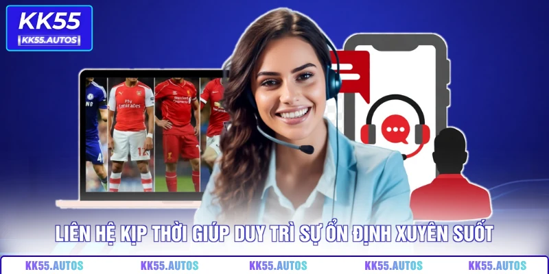 Liên hệ kịp thời giúp duy trì sự ổn định xuyên suốt