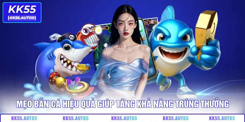 Mẹo bắn cá hiệu quả giúp tăng khả năng trúng thưởng