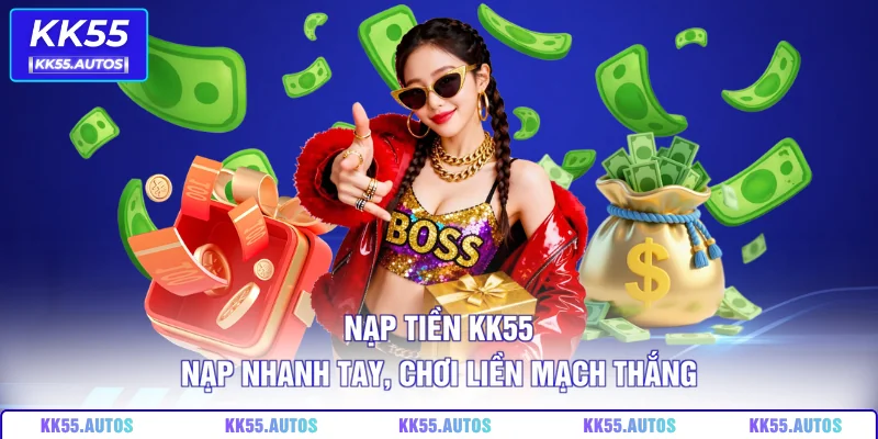 Nạp Tiền KK55 – Nạp Nhanh Tay, Chơi Liền Mạch Thắng