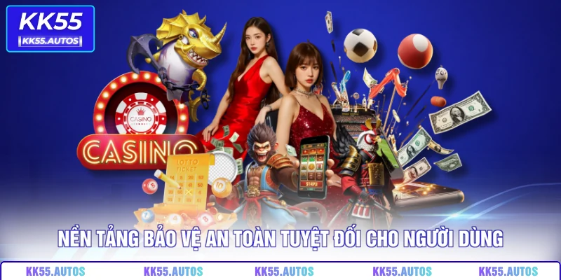 Nền tảng bảo vệ an toàn tuyệt đối cho người dùng