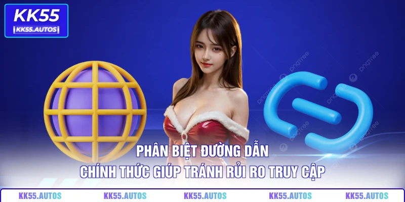 Phân biệt đường dẫn chính thức giúp tránh rủi ro truy cập