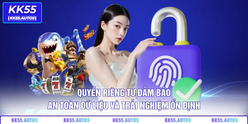 Quyền riêng tư đảm bảo an toàn dữ liệu và trải nghiệm ổn định