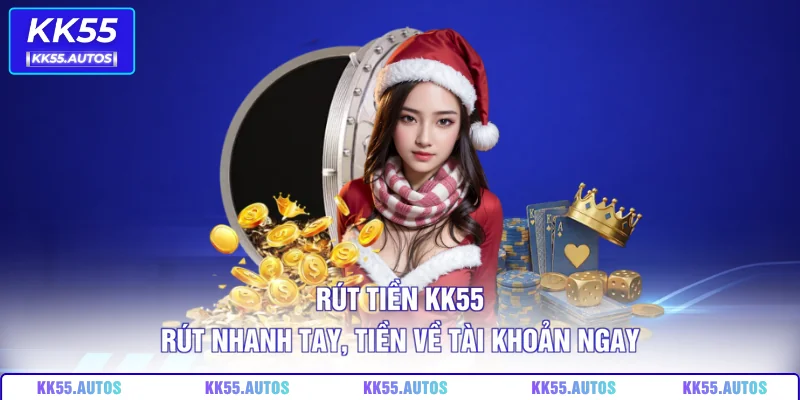 Rút Tiền KK55 – Rút Nhanh Tay, Tiền Về Tài Khoản Ngay