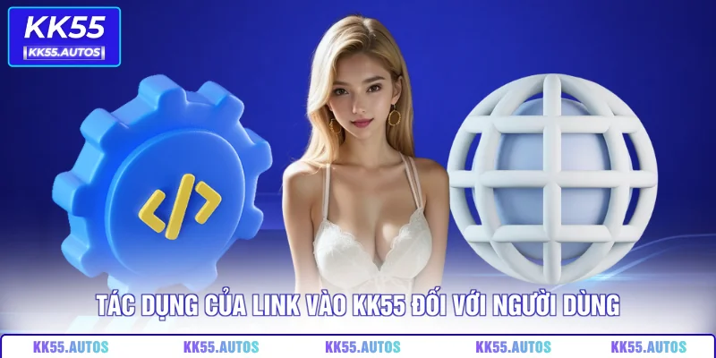 Tác dụng của Link vào KK55 đối với người dùng