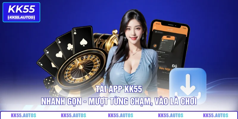 Tải App KK55 Nhanh Gọn – Mượt Từng Chạm, Vào Là Chơi