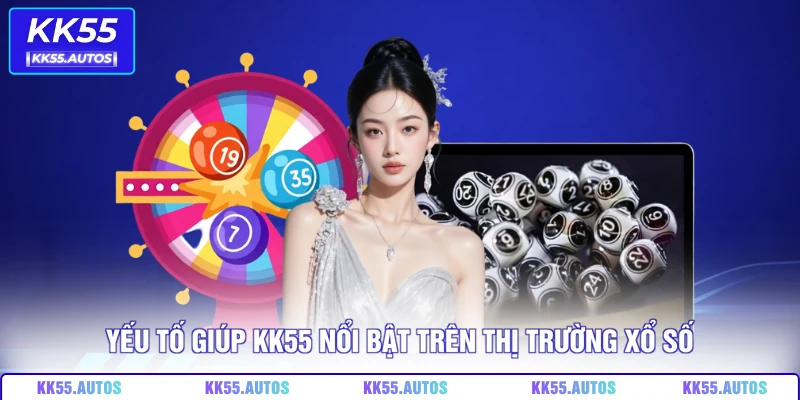 Yếu tố giúp KK55 nổi bật trên thị trường xổ số